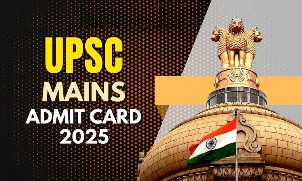 UPSC IAS Civil Services Mains Admit Card 2025